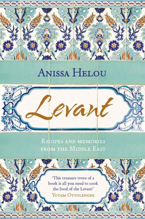 Levant: Recipes and Memories from the Middle East